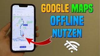 Google Maps OFFLINE nutzen & KARTE herunterladen  Deutsch