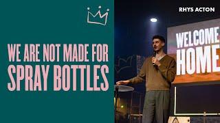 We Are Not Made For Spray Bottles - Rhys Acton  Seek First Sunday