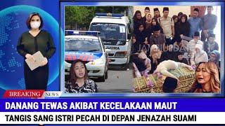 Alami Kecelakaan Maut Tangis Istri Danang Tak Terbendung di Depan Jenazah Sang Suami