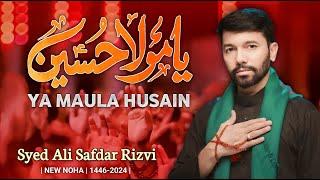 Ya Mola  Hussain  Ali Safdar Noha Muharram 2024 1446