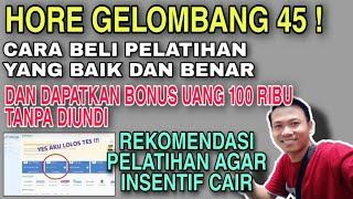 HORE  GELOMBANG 45  INI DIA CARA BELI PELATIHAN PRAKERJA YG BAIK & BENAR + BONUS UANG 100 RIBU