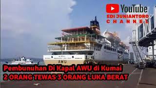 Sadiss   PEMBUNUHAN DI KAPAL AWU TUJUAN KUMAI #kapalpelni #beritaterkini #kumai #pangkalanbun