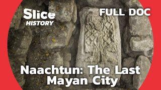 Exploring Naachtun and Maya Civilization I SLICE HISTORY  FULL DOCUMENTARY