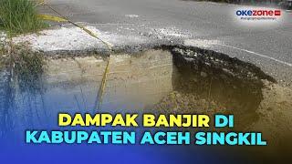 Banjir Terjang Kabupaten Aceh Singkil Sejumlah Jembatan Rusak Parah