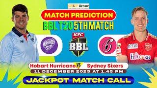 Hobart Hurricanes vs Sydney Sixers BBL T20 5th Match Prediction today  Who will win toss ? 11-Dec