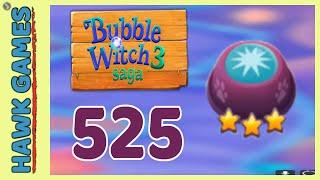 Bubble Witch 3 Saga Level 525 Clear All Bubbles - 3 Stars Walkthrough No Boosters