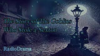 The Story of the Goblins Who Stole a Sexton by Charles Dickens Radio Drama