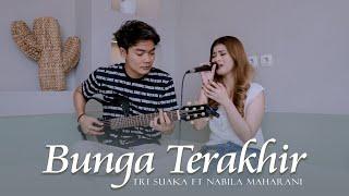 BUNGA TERAKHIR - NABILA MAHARANI FT TRI SUAKA