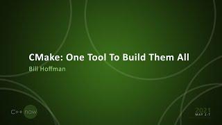 Keynote CMake One Tool To Build Them All - Bill Hoffman  CppNow 2021 