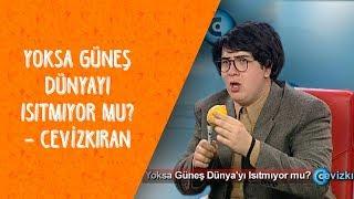 Yoksa Güneş Dünyayı Isıtmıyor mu? -  Cevizkıran - Dikkat Şahan Çıkabilir