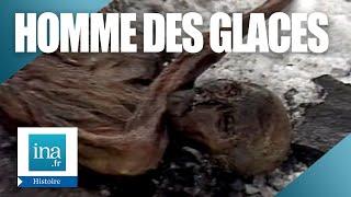 1991  Ötzi la momie des glaces   Archive INA