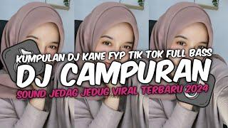 DJ CAMPURAN VIRAL TIK TOK TERBARU 2024 FULL BASS JEDAG JEDUG MENGKANE