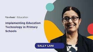 Implementing Education Technology in Primary Schools  Sally Lanni  EdTech Insights