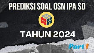 PREDIKSI DAN LATIHAN SOAL OSN IPA SD TAHUN 2024 1