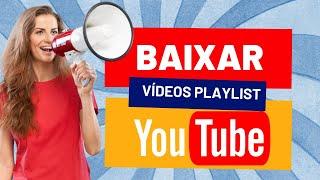 COMO BAIXAR VIDEOS DA PLAYLIST DO YOUTUBE DE UMA SÓ VEZ