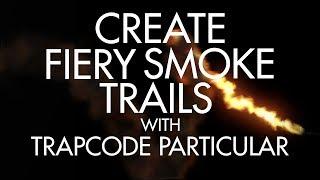 Trapcode Particular - Create Dynamic Fiery Smoke Trails