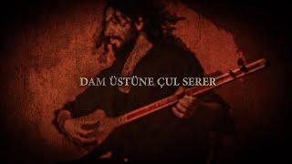 Dam Üstüne Çul Serer - Turkish Song