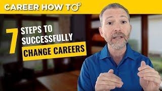 How to Change Careers Successfully The First 7 Steps