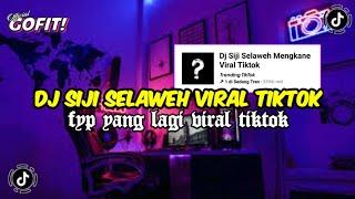 DJ SIJI SELAWEH MENGKANE VIRAL TIKTOK TERBARU 2024 FULL BASS