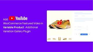 Add YouTube WooCommerce Featured Video in Variable Product - Additional Variation Gallery Plugin