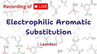 Electrophilic Aromatic Substitution Live Recording Organic Chemistry Review & Practice Session