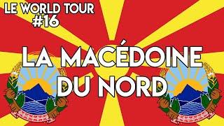 LE WORLD TOUR #16  LA MACÉDOINE DU NORD