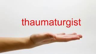 How to Pronounce thaumaturgist - American English