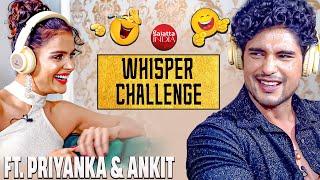 Priyanka Chahar Choudhary vs Ankit Gupta in a HILARIOUS Whisper Challenge  Priyankit Funny Game