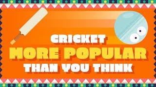 Cricket more popular than you think