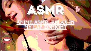 Anime ASMR Relax in My Lap Tonight with AftynRose  Soothing Animated Experience