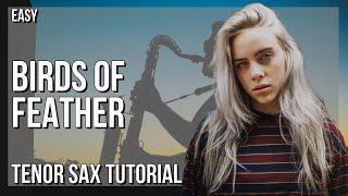 How to play Birds of Feather by Billie Eilish on Tenor Sax Tutorial
