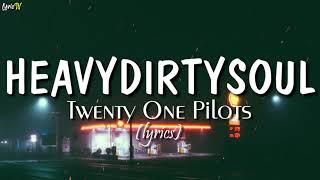 Heavydirtysoul lyrics - Twenty One Pilots