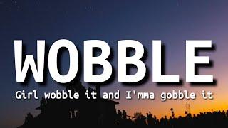 V.I.C - Wobble Lyrics  Girl wobble it and Im gobble it