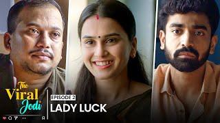 Lady Luck  EP 2  The Viral Jodi  Anushka Kaushik & Siddharth Bodke  New Web Series