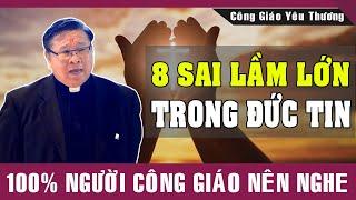 8 SAI LẦM LỚN TRONG ĐỨC TIN - 100% Người Công Giáo Nên Nghe  Lm Matthew Nguyễn Khắc Hy