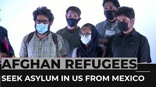 Afghan refugees in Mexico hope to seek asylum in US