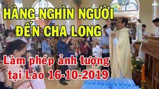 Hàng nghìn người đến Cha Long làm phép ảnh tượng tại Lào 16-10-2019