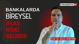 Bankalarda Bireysel İflas Riski Belirdi  SONER GÖKTEN