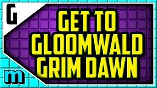 How To Get to Gloomwald In Grim Dawn EASY