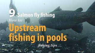 How to • Salmon fly fishing • Upstream fishing in pools • fishing tips