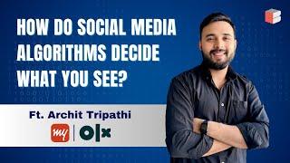 How Do Social Media Algorithms Decide What You See  Archit Tripathi Lead Engineer @MakemyTrip