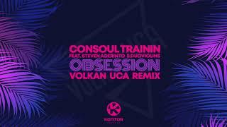 Consoul Trainin - Obsession - Volkan Uca Remix  feat. Steven Aderinto & Duoviolins 