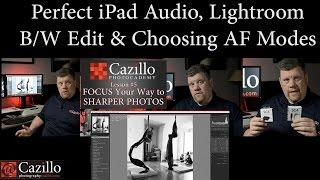 Perfect iPad Audio Lightroom BW Edit & Choosing AF Modes