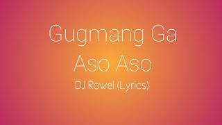 Gugmang Ga Aso Aso - DJ Rowel Lyrics