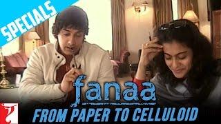 Fanaa - From Paper To Celluloid  Aamir Khan  Kajol  Kunal Kohli
