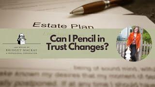 Can I Pencil in Trust Changes?