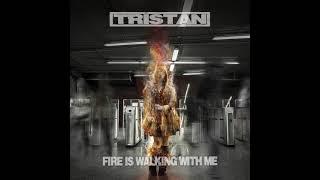 TRISTAN - Fire is walking with me