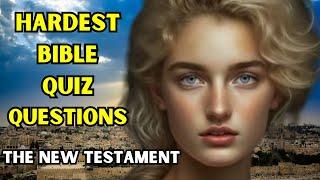 15 HARDEST BIBLE QUIZ QUESTIONS AND ANSWERS FROM THE NEW TESTAMENT