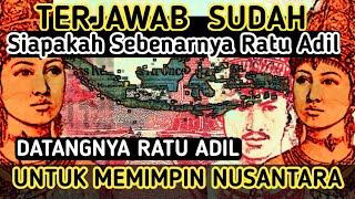 Ratu Adil Akan Memimpin Nusantara Terungkap Siapa Sebenarnya Ratu Adil