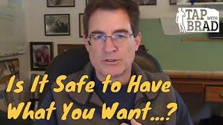 Is It Safe to Have What You Want? - Tapping with Brad Yates